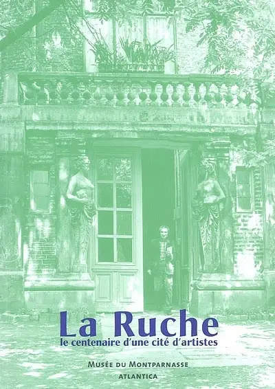 La Ruche : cité d'artistes au regard tendre, 1902-2002