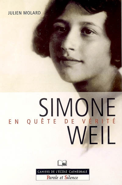 Simone Weil : en quête de vérité : texte intégral de son Autobiographie spirituelle présenté et analysé