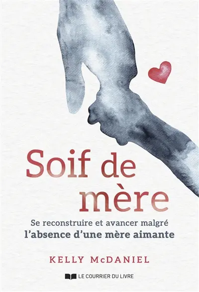 Soif de mère : se reconstruire et avancer malgré l'absence d'une mère aimante Soif de mère : se reconstruire et avancer malgré l'absence d'une mère aimante