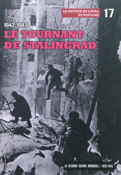 La Seconde Guerre mondiale : 1939-1945. Vol. 17. 1942-1943 : le tournant de Stalingrad, le retour de Laval au pouvoir