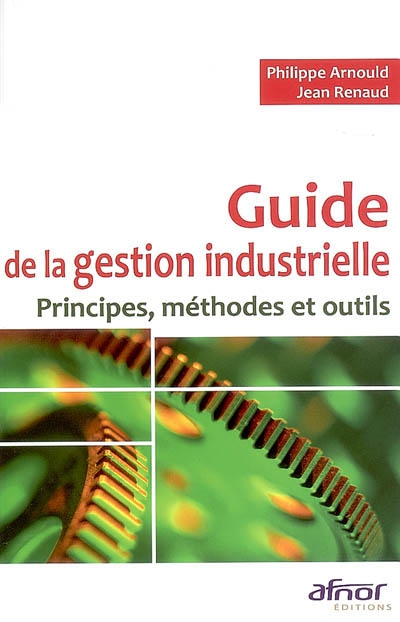 Guide de la gestion industrielle : principes, méthodes et outils