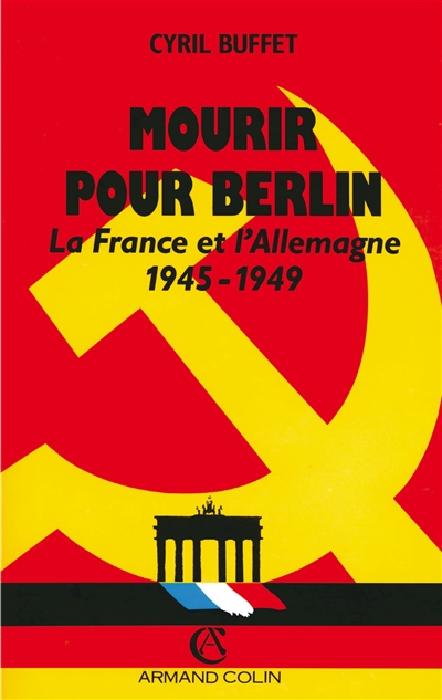 Mourir pour Berlin : La France et l'Allemagne, 1945-1949