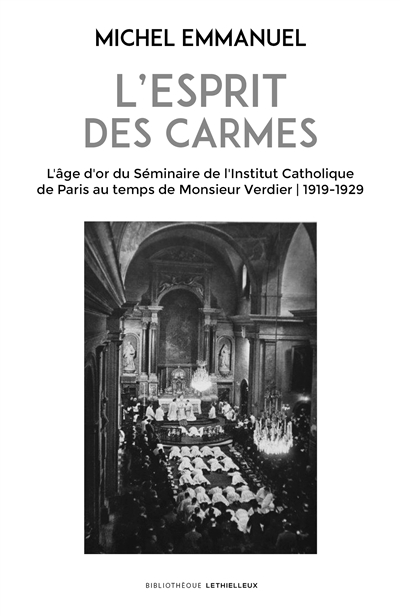 L'esprit des Carmes : l'âge d'or du séminaire de l'Institut catholique de Paris au temps de monsieur Verdier : 1919-1939