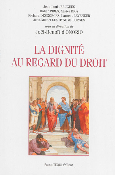 La dignité au regard du droit : actes du XXVIIe colloque national de la Confédération des juristes catholiques de France