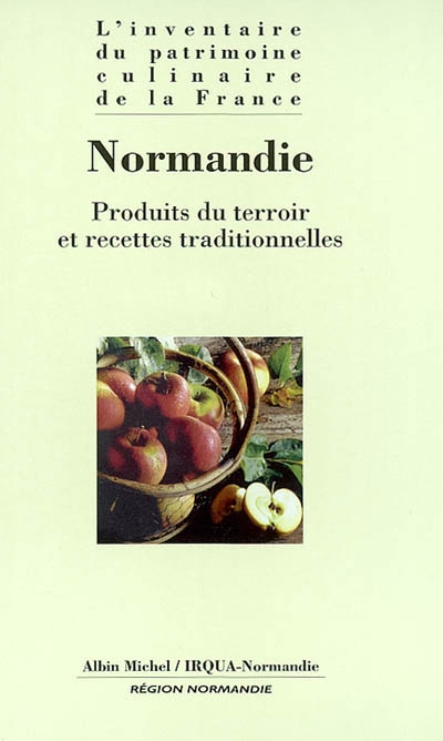 L'inventaire du patrimoine culinaire de la France. Vol. 22. Normandie : produits du terroir et recettes traditionnelles