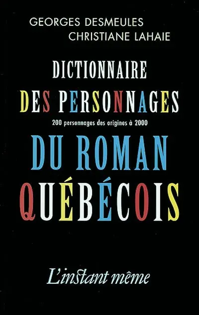 Dictionnaire des personnages du roman québécois : 200 personnages des origines à 2000