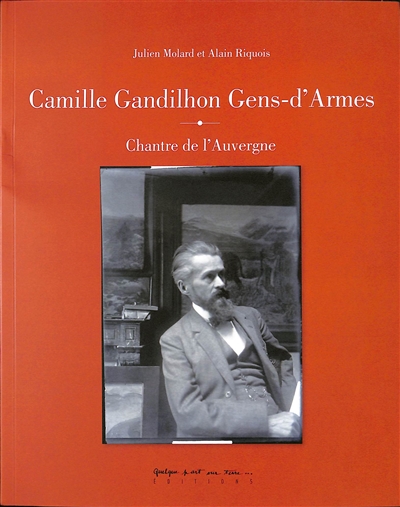 Camille Gandilhon Gens-d'Armes : chantre de l'Auvergne