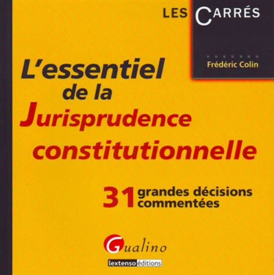 L'essentiel de la jurisprudence constitutionnelle : 31 grandes décisions commentées