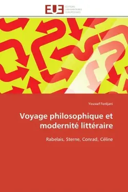 Voyage philosophique et modernité littéraire : Rabelais, Sterne, Conrad, Céline
