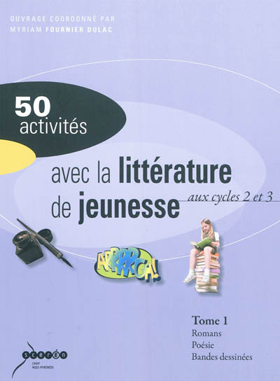 50 activités avec la littérature de jeunesse : aux cycles 2 et 3. Vol. 1. Romans, poésie, bandes dessinées