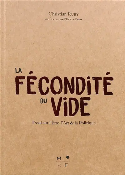 La fécondité du vide : essai sur l'existence, la politique et la création