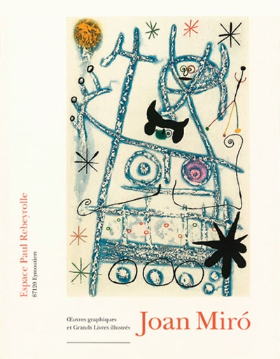 Joan Miro : oeuvres graphiques et grands livres illustrés