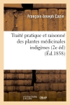Traité pratique et raisonné des plantes médicinales indigènes (2e éd) (Ed.1858)