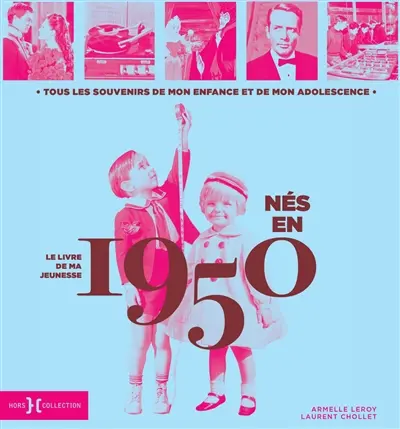 Nés en 1950 : le livre de ma jeunesse : tous les souvenirs de mon enfance et de mon adolescence