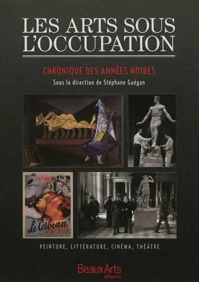 Les arts sous l'Occupation : chronique des années noires