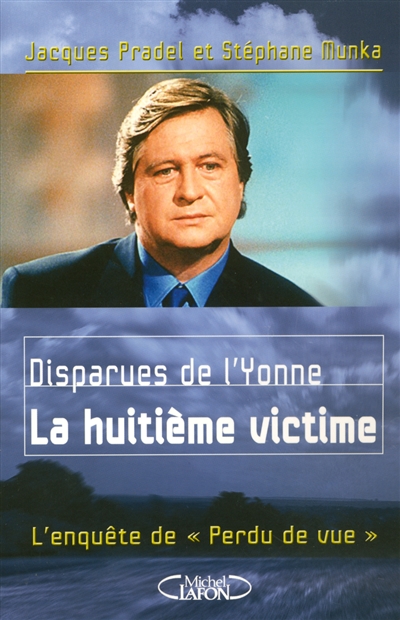 Disparues de l'Yonne : la 8e victime : l'enquête de Perdu de vue