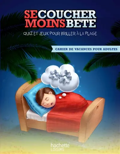 Se coucher moins bête : quiz et jeux pour briller à la plage : cahier de vacances pour adultes