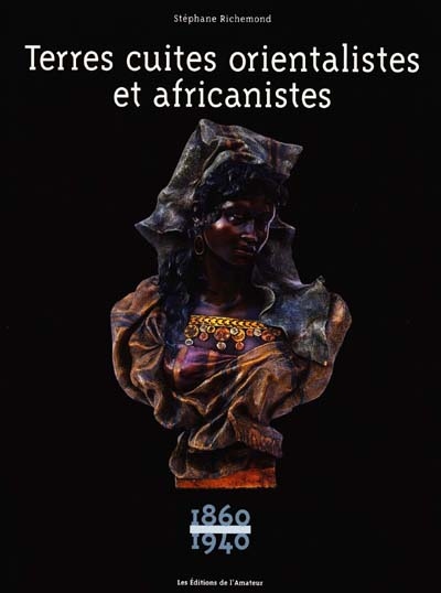 Terres cuites orientalistes et africanistes : 1860-1940