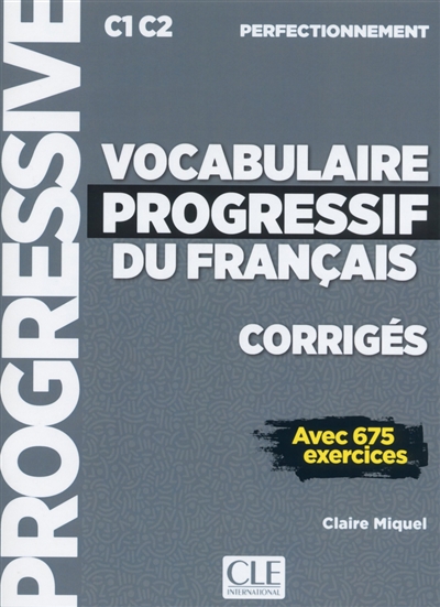 Vocabulaire progressif du français, corrigés : C1-C2 perfectionnement : avec 675 exercices