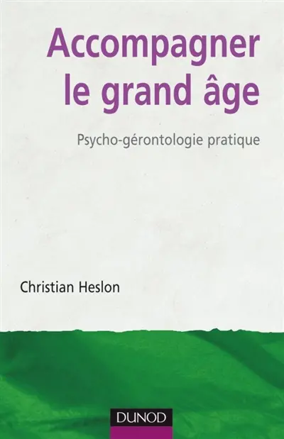 Accompagner le grand âge : psycho-gérontologie pratique