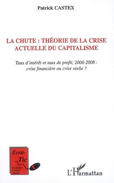 La chute : théorie de la crise actuelle du capitalisme : taux d'intérêt et taux de profit, 2000-2008, crise financière ou crise réelle ?