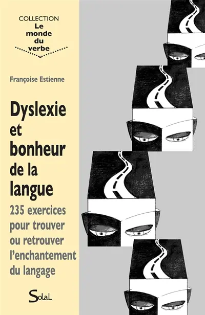 Dyslexie et bonheur de la langue : 235 exercices pour trouver ou retrouver l'enchantement du langage