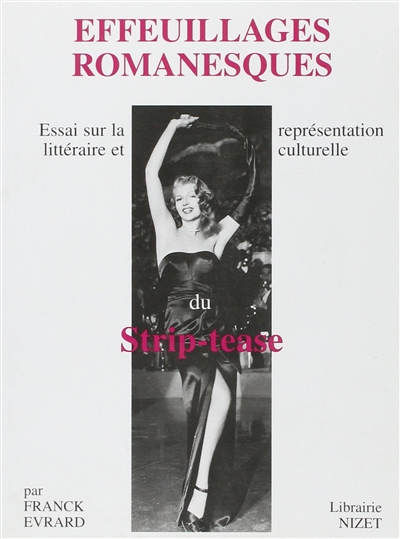Effeuillages romanesques : essai sur la représentation littéraire et culturelle du strip-tease