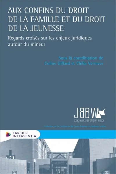 Aux confins du droit de la famille et du droit de la jeunesse : regards croisés sur les enjeux juridiques autour du mineur