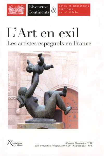 Riveneuve Continents, n° 18. L'art en exil : les artistes espagnols en France