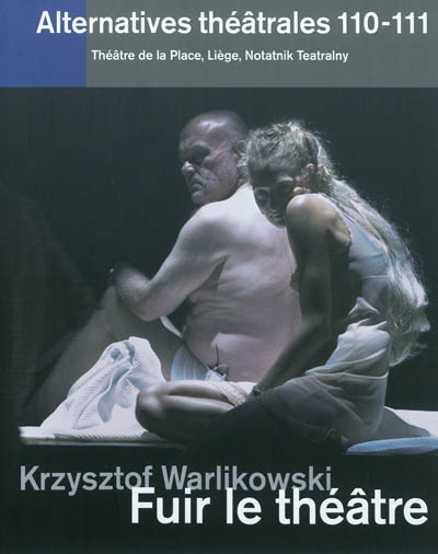 Alternatives théâtrales, n° 110-111. Krzysztof Warlikowski : fuir le théâtre
