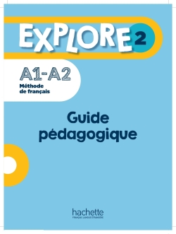 Explore 2 : méthode de français, A1-A2 : guide pédagogique