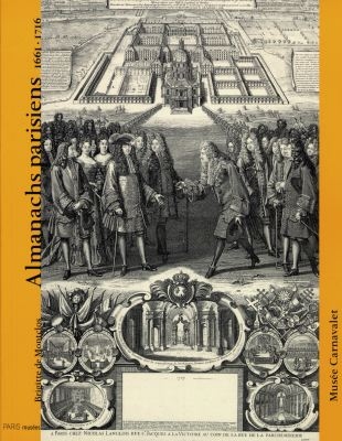 Almanachs parisiens 1661-1716 : exposition Paris et les Parisiens au temps du Roi Soleil, Musée Carnavalet, Paris, 4 nov. 1997-18 janv. 1998