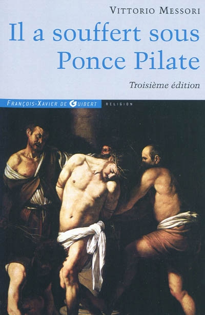 Il a souffert sous Ponce Pilate : enquête historique sur la passion et la mort de Jésus