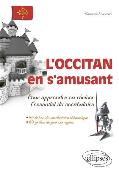 L'occitan en s'amusant : pour apprendre ou réviser l'essentiel du vocabulaire : 40 fiches de vocabulaire thématique, 80 grilles de jeux corrigés