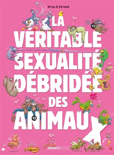 La véritable sexualité débridée des animaux. Vol. 1