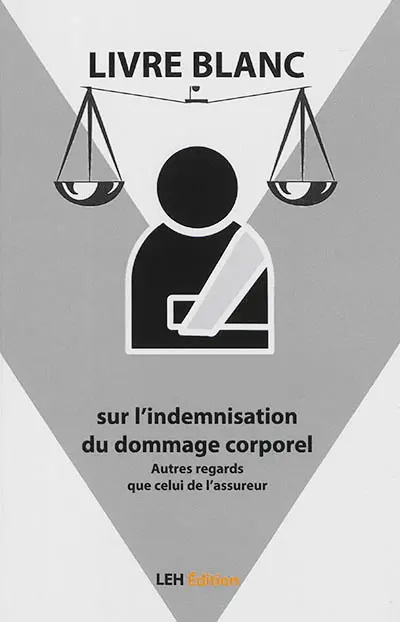 Livre blanc sur l'indemnisation du dommage corporel : autres regards que celui de l'assureur : décembre 2020