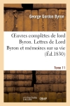 Oeuvres complètes de lord Byron. T. 11. Lettres de Lord Byron et mémoires sur sa vie
