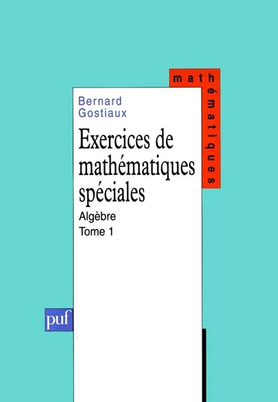 Exercices de mathématiques spéciales. Vol. 1. Algèbre