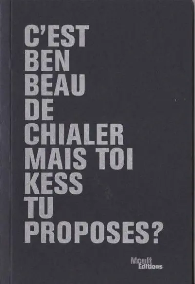 C'est ben beau de chialer mais toi kess tu proposes ?