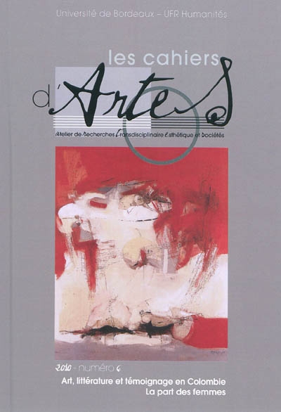 Cahiers d'ARTES (Les), n° 6. Art, littérature et témoignage en Colombie : la part des femmes