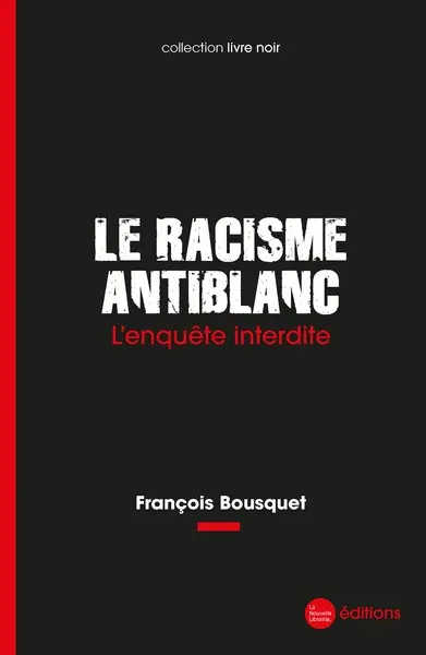 Le racisme antiblanc : l'enquête interdite