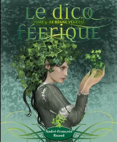 Le dico féerique. Vol. 3. Le règne végétal