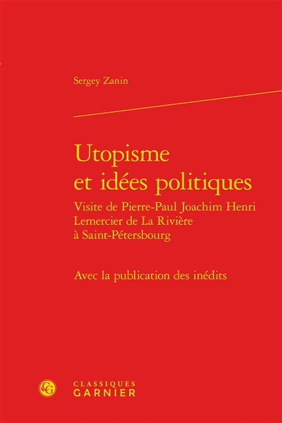 Utopisme et idées politiques : visite de Pierre-Paul Joachim Henri Lemercier de La Rivière à Saint-Pétersbourg : avec la publication des inédits