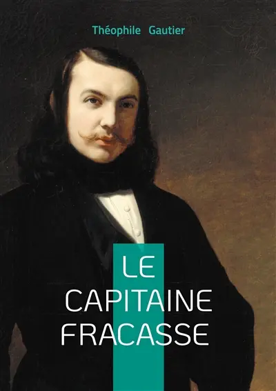 Le capitaine Fracasse : Un roman de cape et d'épée romantique