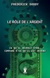 Le rôle de l'argent : Ce qu'il devrait être, comparé à ce qu'il est devenu