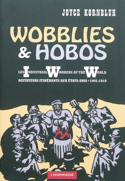 Wobblies & hobos : les Industrial Workers of the World, agitateurs itinérants aux Etats-Unis, 1905-1919