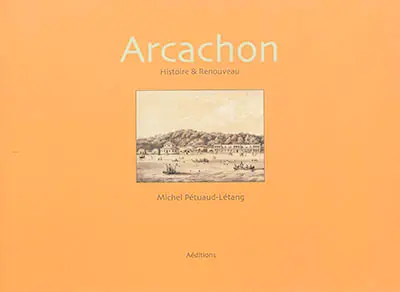 Arcachon : histoire & renouveau