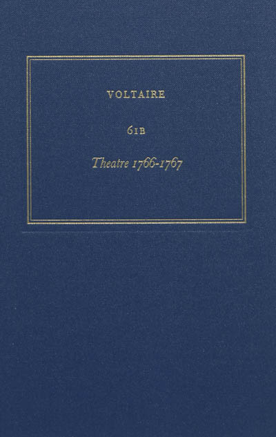 Les oeuvres complètes de Voltaire. Vol. 61B. Théâtre 1766-1767