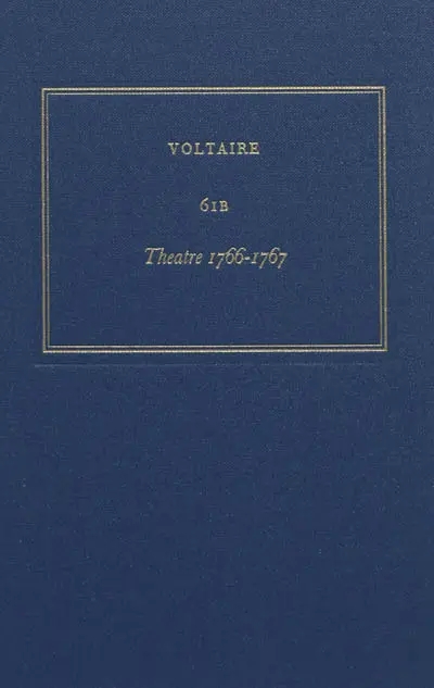 Les oeuvres complètes de Voltaire. Vol. 61B. Théâtre 1766-1767
