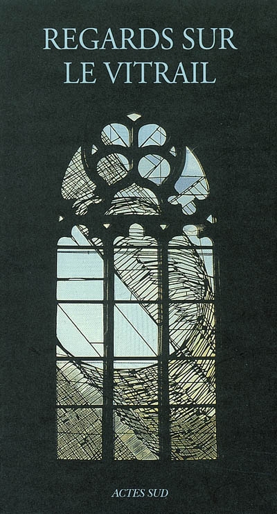 Regards sur le vitrail : actes du colloque de l'Association des conservateurs des antiquités et objets d'art de France, Vannes, du 11 au 13 octobre 2001